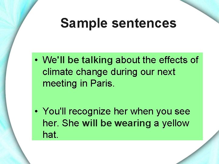 Sample sentences • We'll be talking about the effects of climate change during our