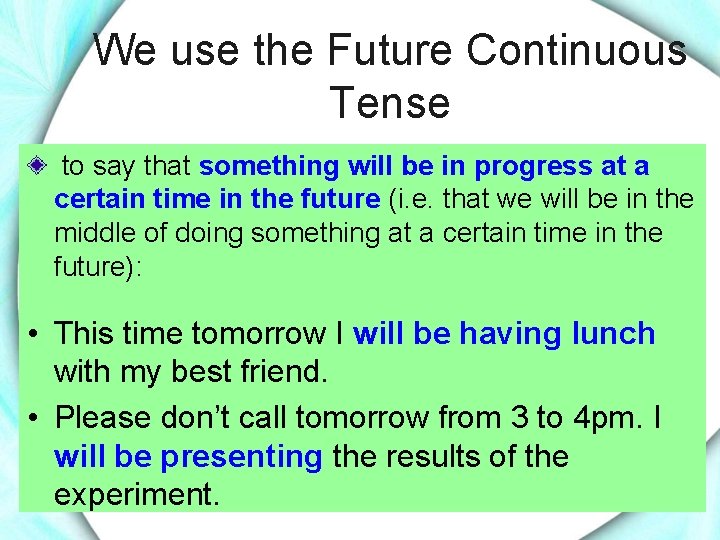 We use the Future Continuous Tense to say that something will be in progress