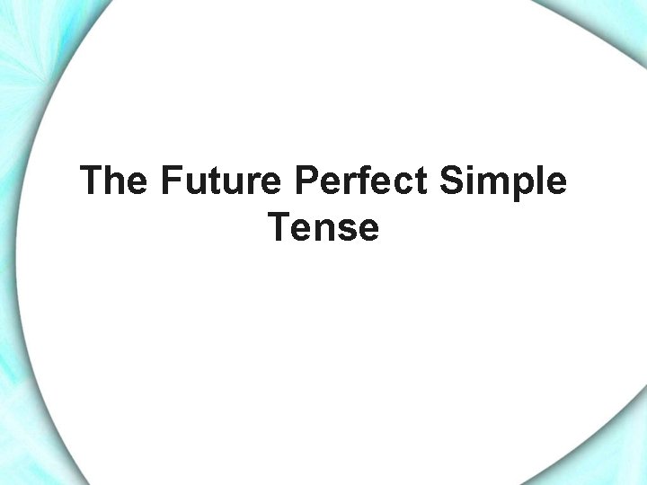 The Future Perfect Simple Tense 