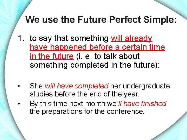 We use the Future Perfect Simple: 1. to say that something will already have