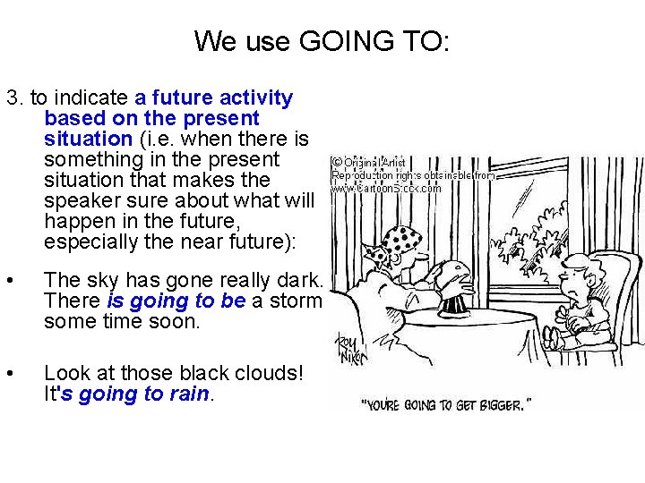 We use GOING TO: 3. to indicate a future activity based on the present