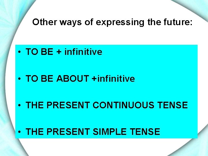 Other ways of expressing the future: • TO BE + infinitive • TO BE