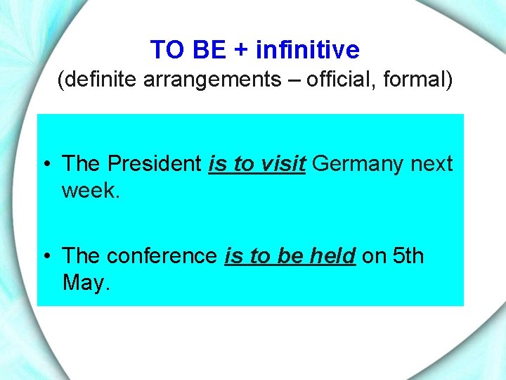 TO BE + infinitive (definite arrangements – official, formal) • The President is to