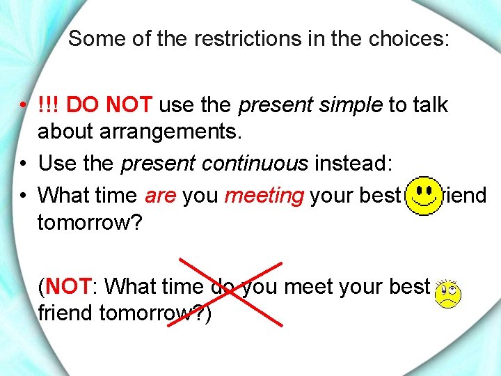 Some of the restrictions in the choices: • !!! DO NOT use the present