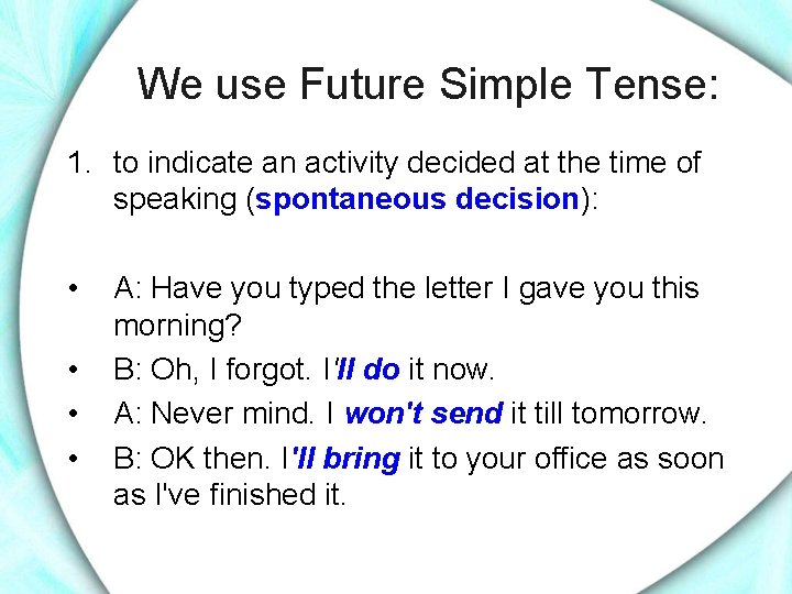 We use Future Simple Tense: 1. to indicate an activity decided at the time