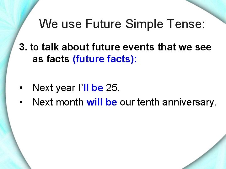 We use Future Simple Tense: 3. to talk about future events that we see