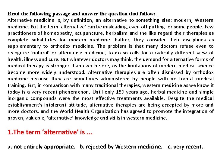 Read the following passage and answer the question that follow: Alternative medicine is, by