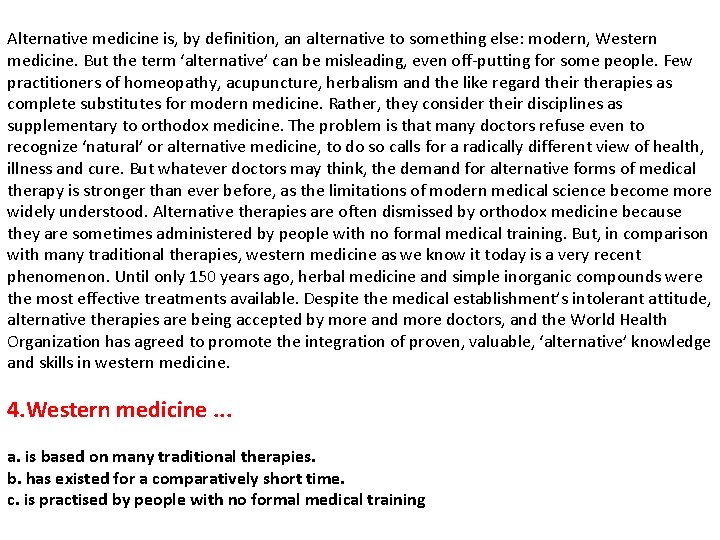 Alternative medicine is, by definition, an alternative to something else: modern, Western medicine. But