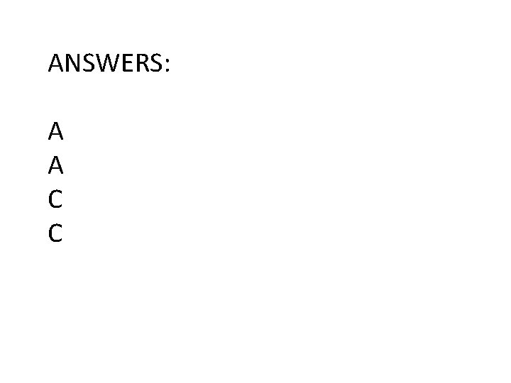 ANSWERS: A A C C 