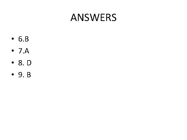 ANSWERS • • 6. B 7. A 8. D 9. B 