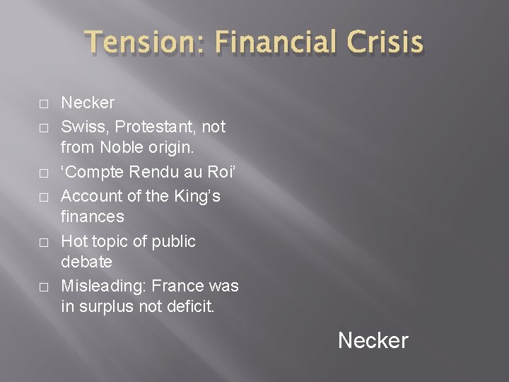 Tension: Financial Crisis � � � Necker Swiss, Protestant, not from Noble origin. ‘Compte