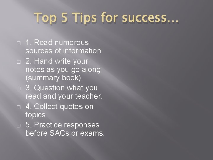 Top 5 Tips for success… � � � 1. Read numerous sources of information