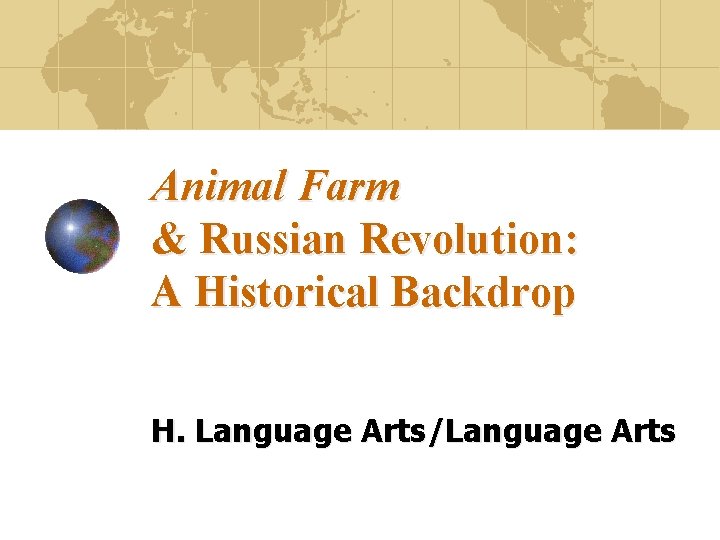 Animal Farm & Russian Revolution: A Historical Backdrop H. Language Arts/Language Arts 