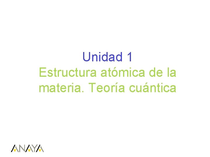 Unidad 1 Estructura atómica de la materia. Teoría cuántica 