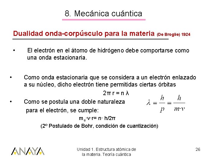 8. Mecánica cuántica Dualidad onda-corpúsculo para la materia (De Broglie) 1924 • • •
