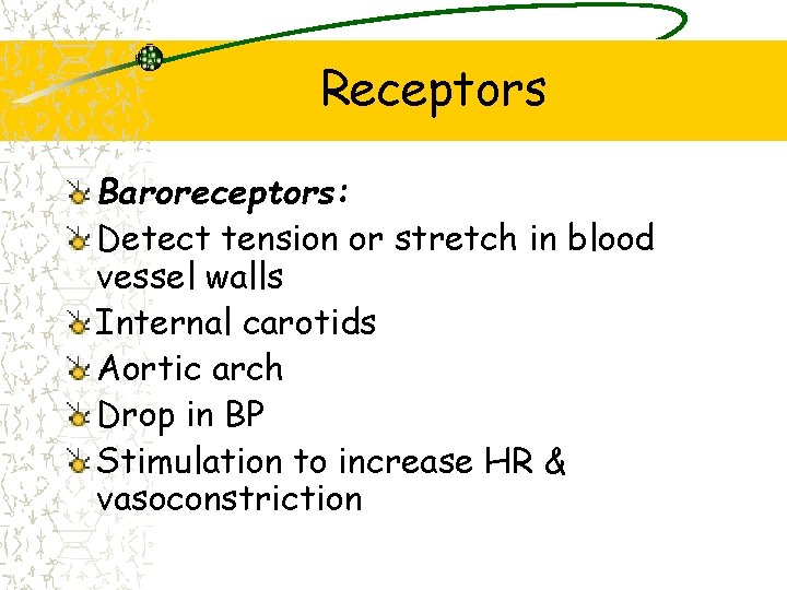 Receptors Baroreceptors: Detect tension or stretch in blood vessel walls Internal carotids Aortic arch