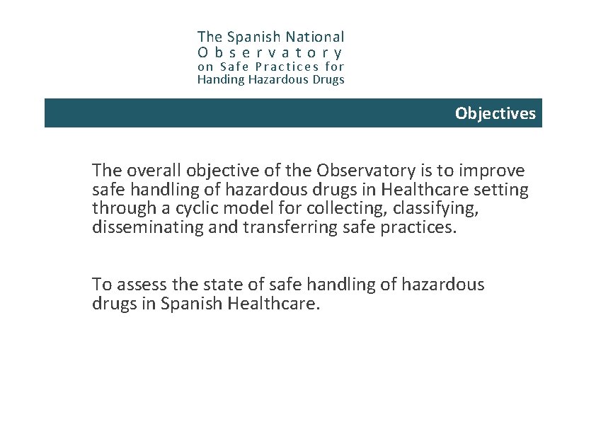 The Spanish National Observatory on Safe Practices for Handing Hazardous Drugs Objectives The overall