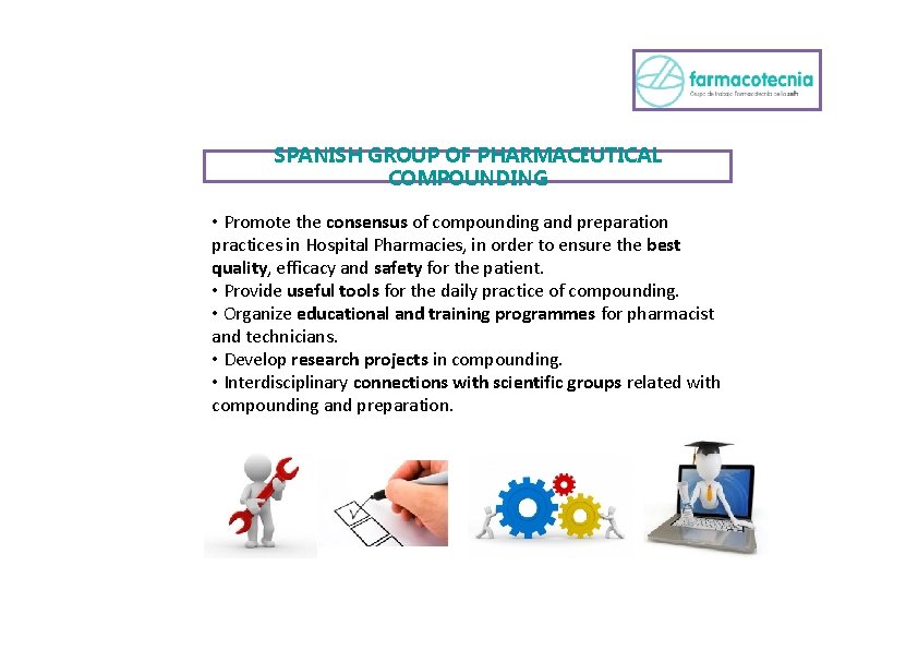 SPANISH GROUP OF PHARMACEUTICAL COMPOUNDING • Promote the consensus of compounding and preparation practices
