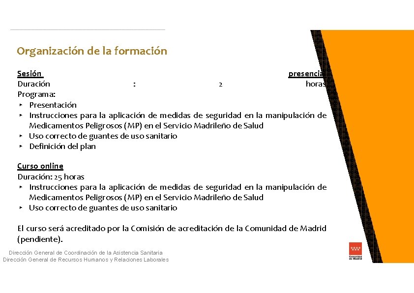 Organización de la formación Sesión presencial Duración : 2 horas Programa: ▸ Presentación ▸