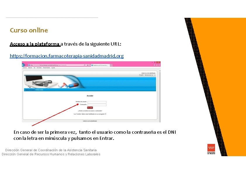 Curso online Acceso a la plataforma a través de la siguiente URL: https: //formacion.