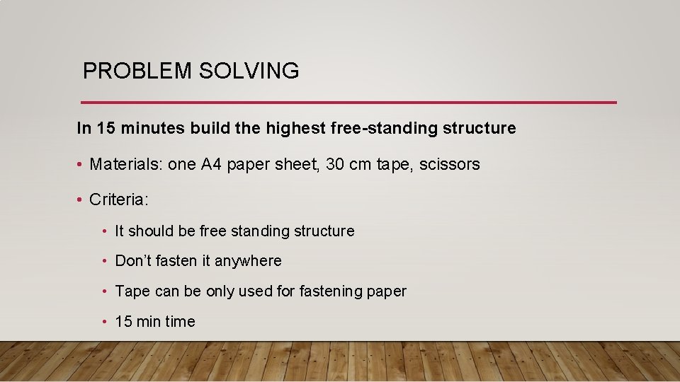 PROBLEM SOLVING In 15 minutes build the highest free-standing structure • Materials: one A