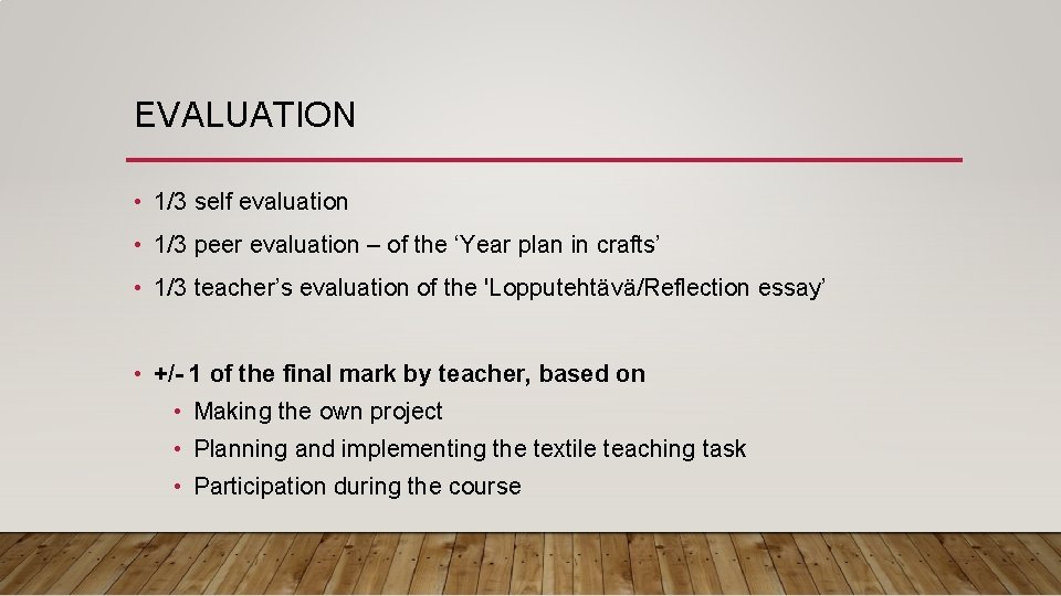 EVALUATION • 1/3 self evaluation • 1/3 peer evaluation – of the ‘Year plan