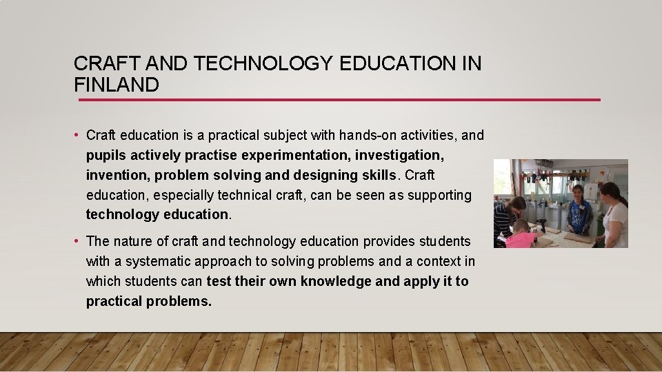 CRAFT AND TECHNOLOGY EDUCATION IN FINLAND • Craft education is a practical subject with