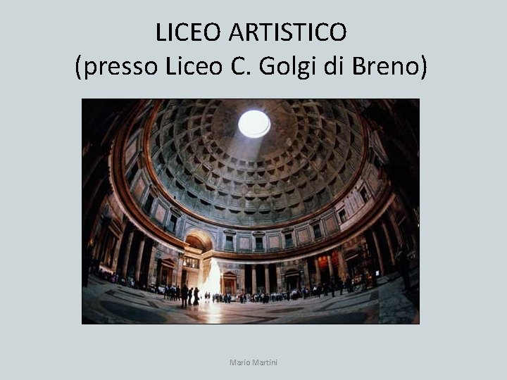 LICEO ARTISTICO (presso Liceo C. Golgi di Breno) Mario Martini 