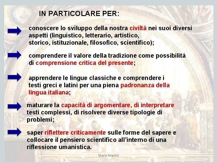 IN PARTICOLARE PER: conoscere lo sviluppo della nostra civiltà nei suoi diversi aspetti (linguistico,