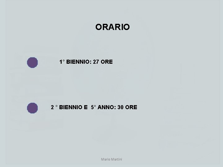 ORARIO 1° BIENNIO: 27 ORE 2 ° BIENNIO E 5° ANNO: 30 ORE Mario