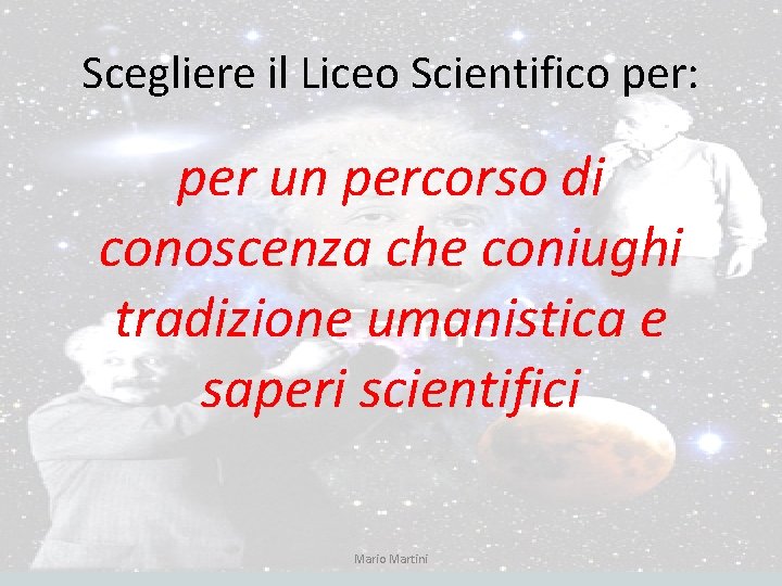 Scegliere il Liceo Scientifico per: per un percorso di conoscenza che coniughi tradizione umanistica