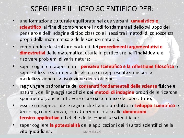 SCEGLIERE IL LICEO SCIENTIFICO PER: • una formazione culturale equilibrata nei due versanti umanistico