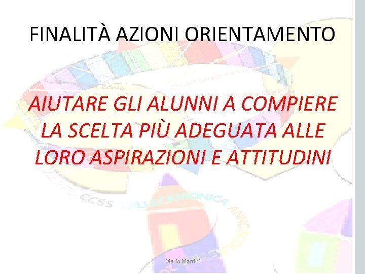 FINALITÀ AZIONI ORIENTAMENTO AIUTARE GLI ALUNNI A COMPIERE LA SCELTA PIÙ ADEGUATA ALLE LORO