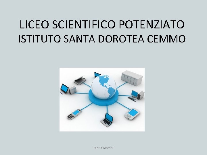 LICEO SCIENTIFICO POTENZIATO ISTITUTO SANTA DOROTEA CEMMO Mario Martini 