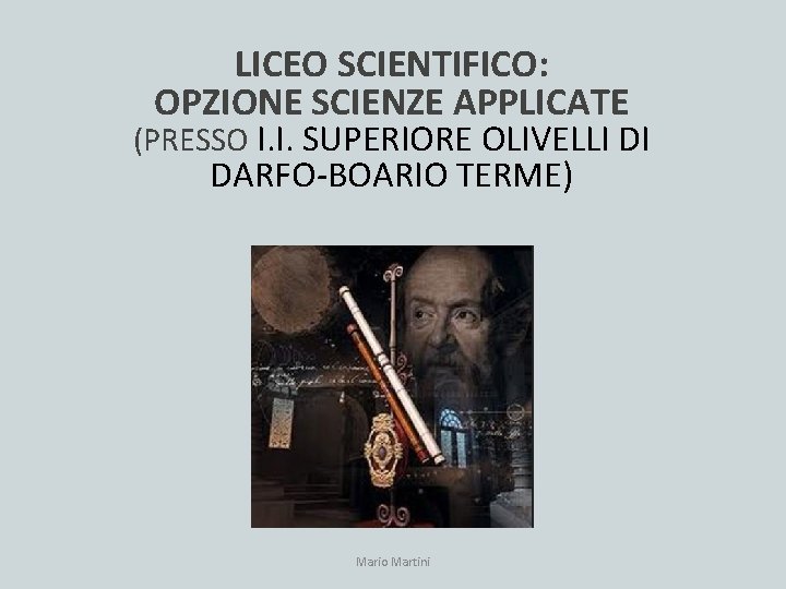 LICEO SCIENTIFICO: OPZIONE SCIENZE APPLICATE (PRESSO I. I. SUPERIORE OLIVELLI DI DARFO‐BOARIO TERME) Mario