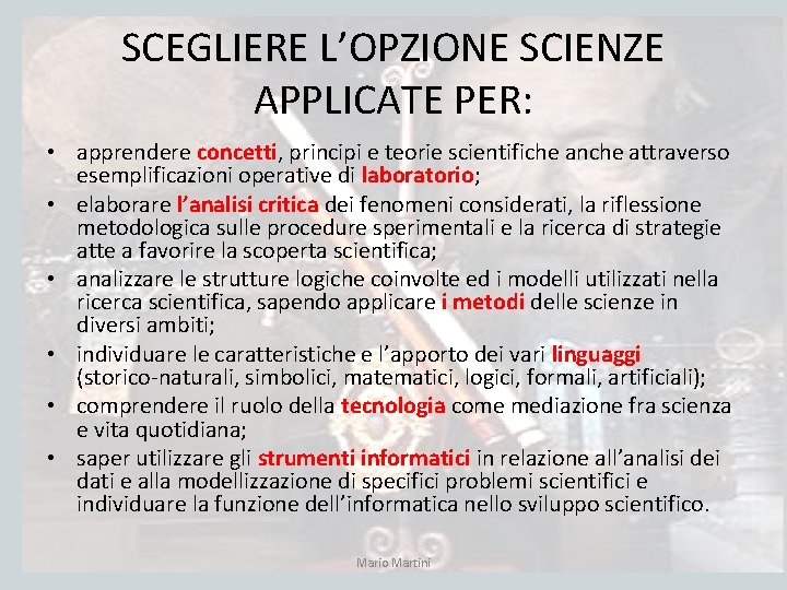 SCEGLIERE L’OPZIONE SCIENZE APPLICATE PER: • apprendere concetti, principi e teorie scientifiche anche attraverso