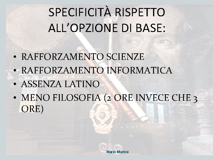 SPECIFICITÀ RISPETTO ALL’OPZIONE DI BASE: • • RAFFORZAMENTO SCIENZE RAFFORZAMENTO INFORMATICA ASSENZA LATINO MENO