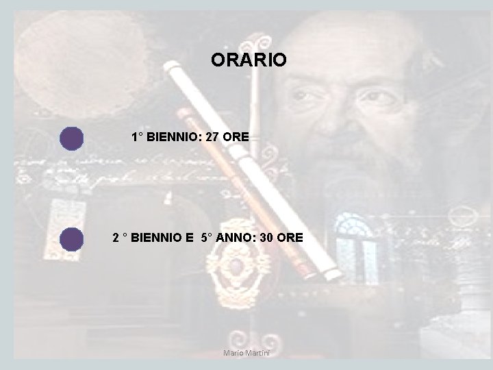 ORARIO 1° BIENNIO: 27 ORE 2 ° BIENNIO E 5° ANNO: 30 ORE Mario