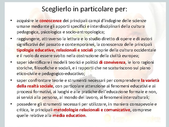 Sceglierlo in particolare per: • acquisire le conoscenze dei principali campi d’indagine delle scienze