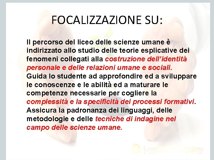 FOCALIZZAZIONE SU: Il percorso del liceo delle scienze umane è indirizzato allo studio delle