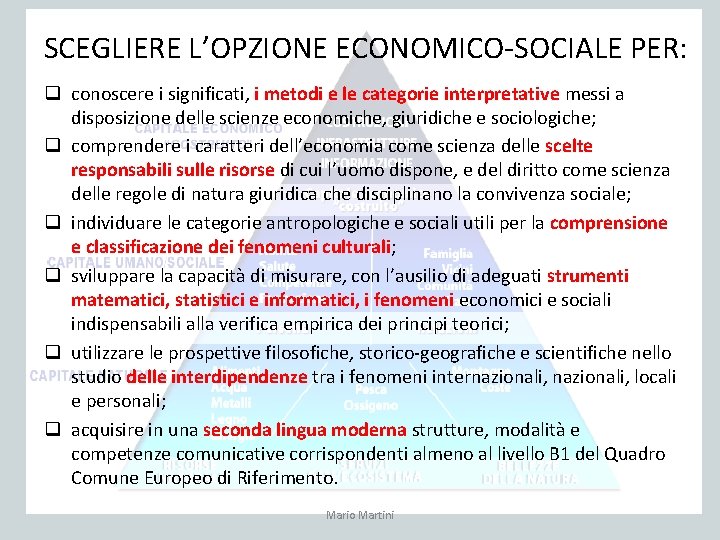 SCEGLIERE L’OPZIONE ECONOMICO‐SOCIALE PER: q conoscere i significati, i metodi e le categorie interpretative