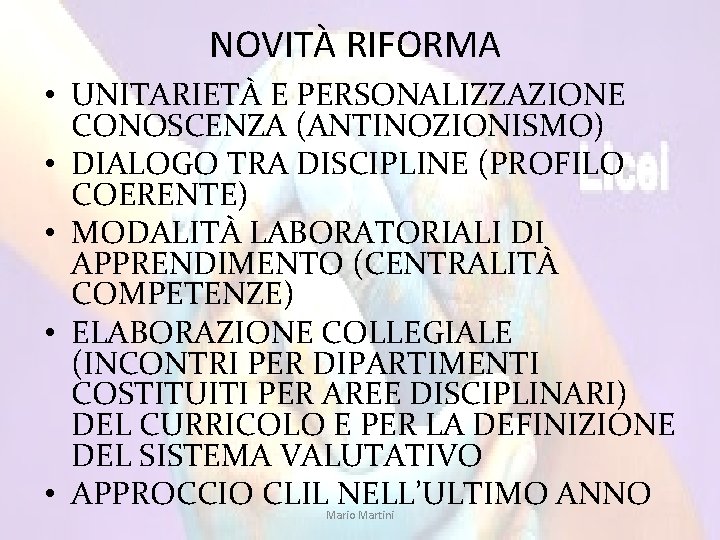 NOVITÀ RIFORMA • UNITARIETÀ E PERSONALIZZAZIONE CONOSCENZA (ANTINOZIONISMO) • DIALOGO TRA DISCIPLINE (PROFILO COERENTE)