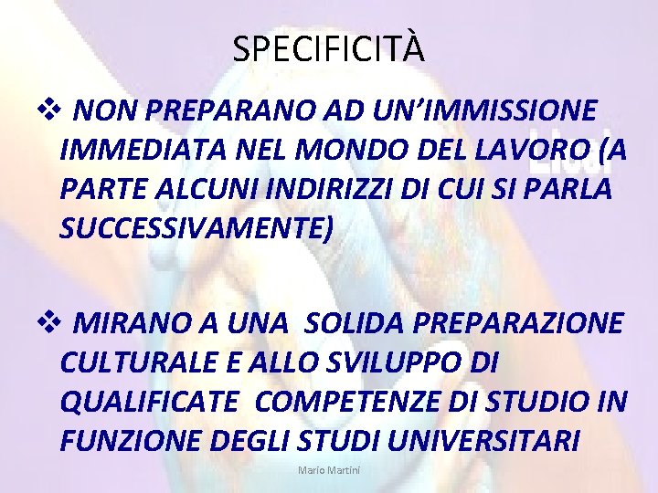 SPECIFICITÀ v NON PREPARANO AD UN’IMMISSIONE IMMEDIATA NEL MONDO DEL LAVORO (A PARTE ALCUNI