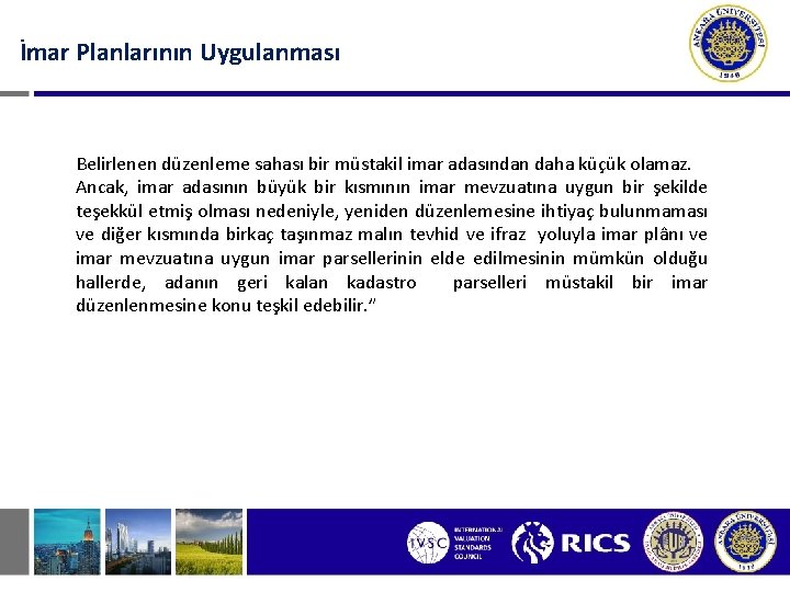İmar Planlarının Uygulanması Belirlenen düzenleme sahası bir müstakil imar adasından daha küçük olamaz. Ancak,