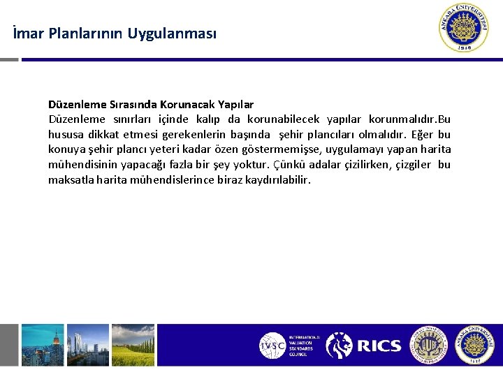 İmar Planlarının Uygulanması Düzenleme Sırasında Korunacak Yapılar Düzenleme sınırları içinde kalıp da korunabilecek yapılar