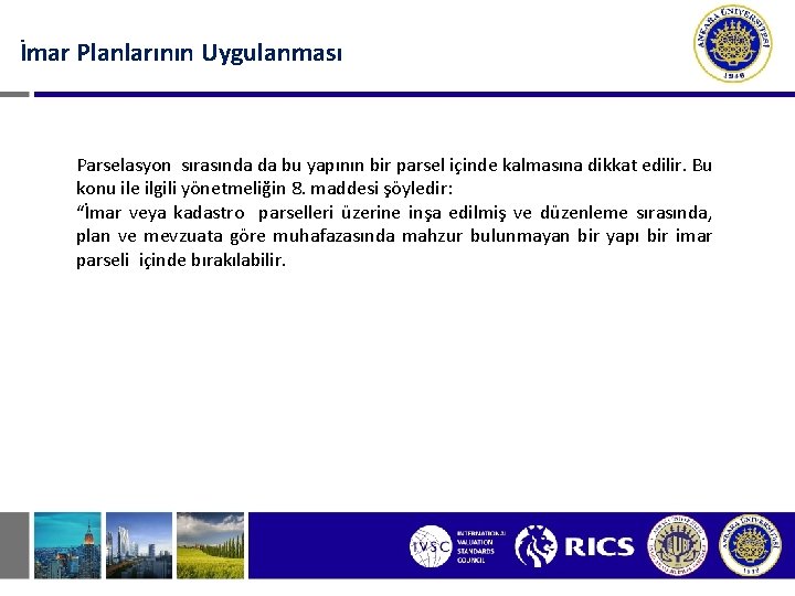 İmar Planlarının Uygulanması Parselasyon sırasında da bu yapının bir parsel içinde kalmasına dikkat edilir.