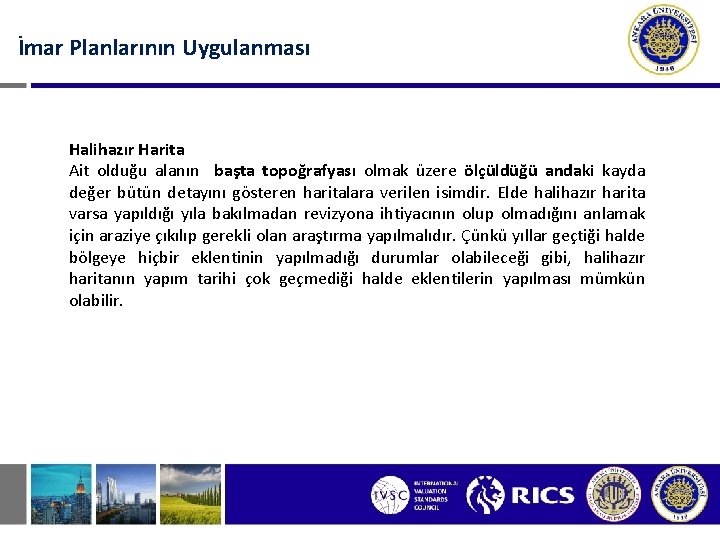 İmar Planlarının Uygulanması Halihazır Harita Ait olduğu alanın başta topoğrafyası olmak üzere ölçüldüğü andaki