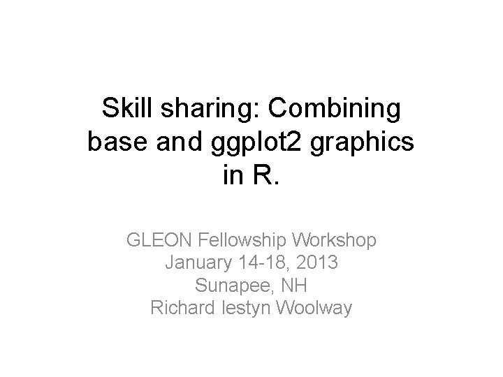 Skill sharing: Combining base and ggplot 2 graphics in R. GLEON Fellowship Workshop January