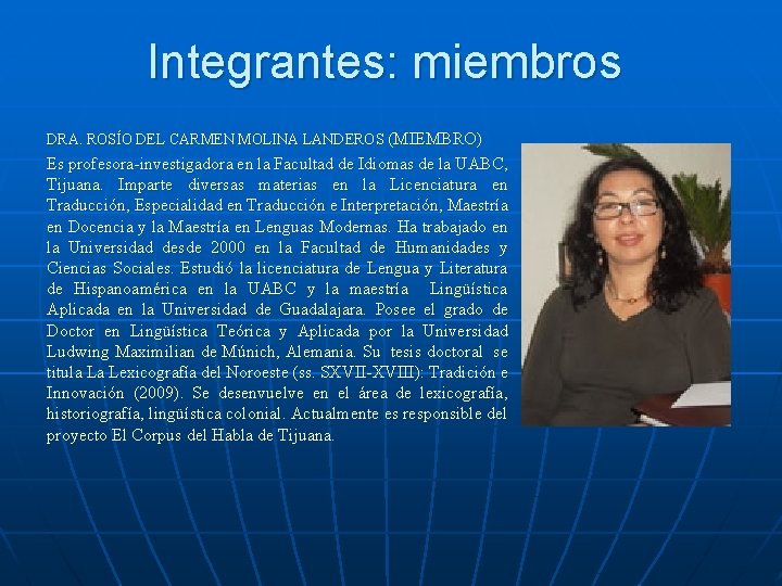 Integrantes: miembros DRA. ROSÍO DEL CARMEN MOLINA LANDEROS (MIEMBRO) Es profesora-investigadora en la Facultad