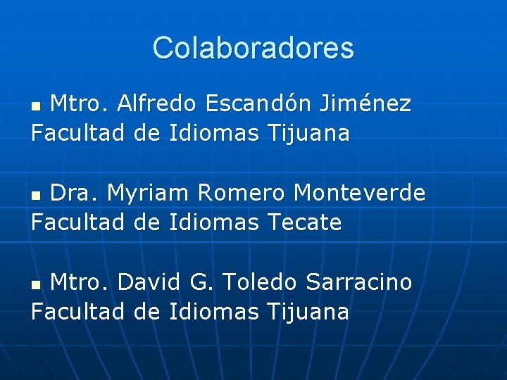 Colaboradores Mtro. Alfredo Escandón Jiménez Facultad de Idiomas Tijuana n Dra. Myriam Romero Monteverde